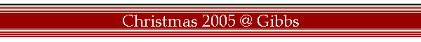 Christmas 2005 @ Gibbs
