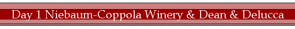Day 1 Niebaum-Coppola Winery & Dean & Delucca