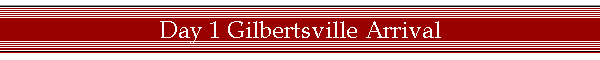 Day 1 Gilbertsville Arrival