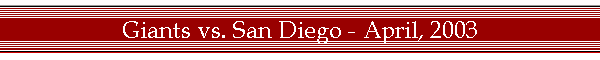 Giants vs. San Diego - April, 2003