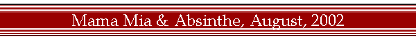 Mama Mia & Absinthe, August, 2002