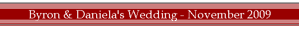 Byron & Daniela's Wedding - November 2009