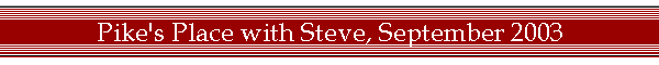 Pike's Place with Steve, September 2003
