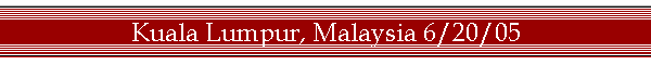 Kuala Lumpur, Malaysia 6/20/05