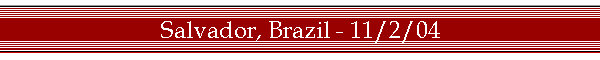 Salvador, Brazil - 11/2/04