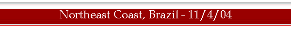 Northeast Coast, Brazil - 11/4/04