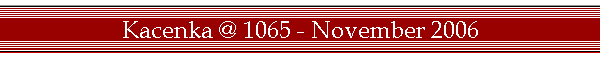 Kacenka @ 1065 - November 2006