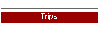 Trips