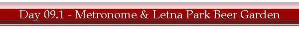 Day 09.1 - Metronome & Letna Park Beer Garden