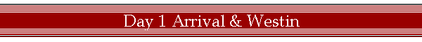 Day 1 Arrival & Westin