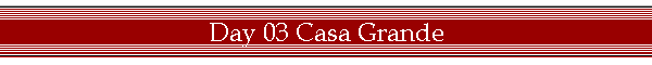 Day 03 Casa Grande