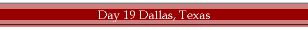 Day 19 Dallas, Texas